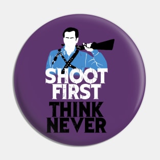 Shoot First, Think Never Pin