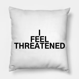 #IFeelThreatened I Feel Threatened Pillow