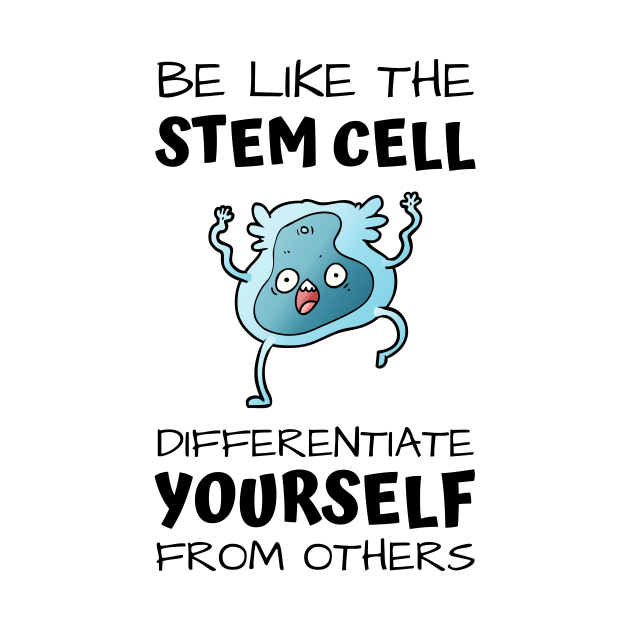 Be like the stem cell, differentiate yourself from others black text design with stem cell graphic by BlueLightDesign