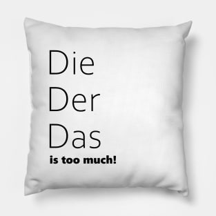 Die, Der, Das is too much! Funny German Grammar Pillow