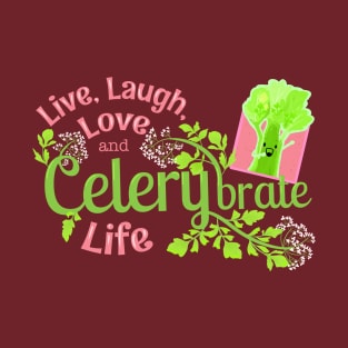 Live, Laugh, Love and Celerybrate Life - Punny Garden T-Shirt