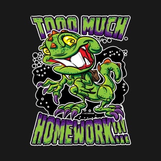 T-Rex upset about Too Much Homework T-Shirt