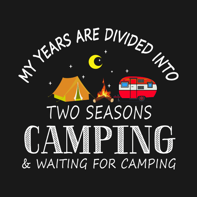 My Years Are Divided Into Two Seasons Camping by Guide