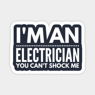 I'M AN ELECTRICIAN YOU CAN'T SHOCK ME - electrician quotes sayings jobs Magnet