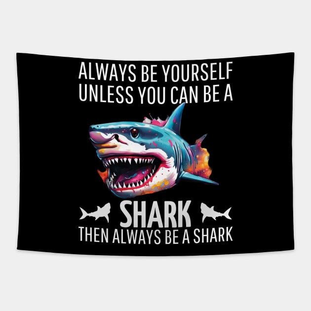 always be yourself unless you can be a shark then always be a shark Tapestry by mdr design