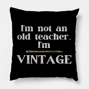 I'm Not an Old Teacher I'm Vintage Pillow