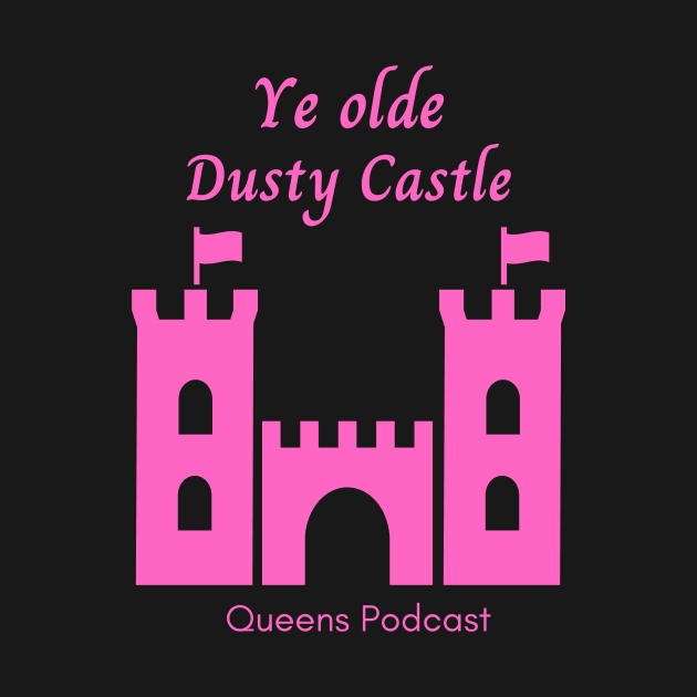 Ye Olde Dusty Castle by Queens Podcast Merch