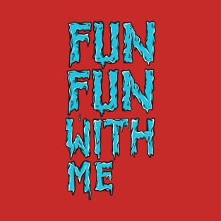 Fun fun with me T-Shirt