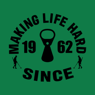 Funny Metal Detecting, Pull Tab, Ring Pull,  Making life Hard Since 1962 T-Shirt