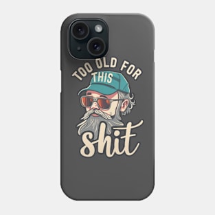 too old for this shit Phone Case