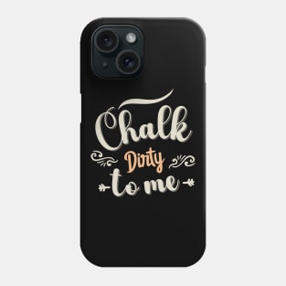 Chalk Dirty To me Phone Case