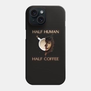 half human half coffee, coffee addict, coffee idea presents gift Phone Case