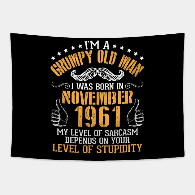 I'm A Grumpy Old Man I Was Born In Nov 1961 My Level Of Sarcasm Depends On Your Level Of Stupidity Tapestry by bakhanh123