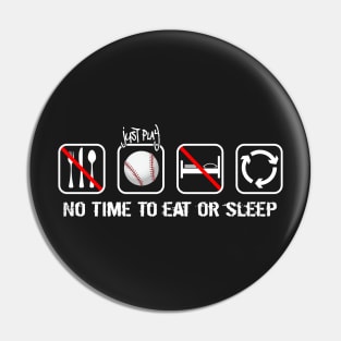 No time to eat or sleep - Just time to play baseball Pin