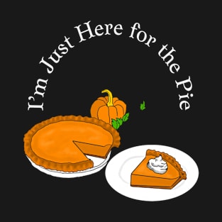 I’m Just Here for the Pie T-Shirt