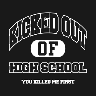 Kicked Out Of High School T-Shirt