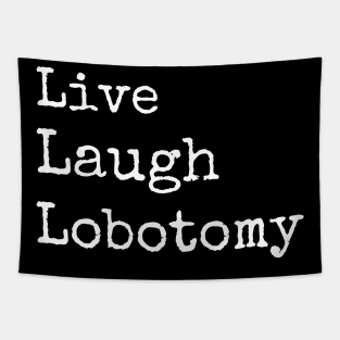 Live Laugh Lobotomy Tapestry