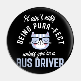 Bus Driver Cat Lover Gifts - It ain't easy being Purr Fect Pin