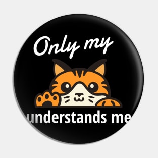 Only My Cat Understands Me Pin
