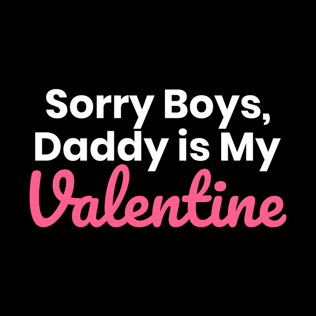 Sorry Boys Daddy Is My Valentine by ezral