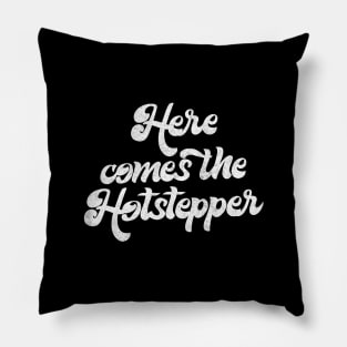 Here Comes The Hotstepper Pillow