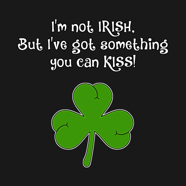 I'm not Irish, butt... by Malarkey