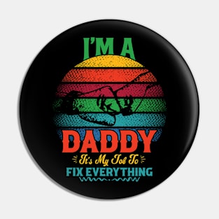 I'M A DADDY IT'S MY JOB TO FIX EVERYTHING Pin