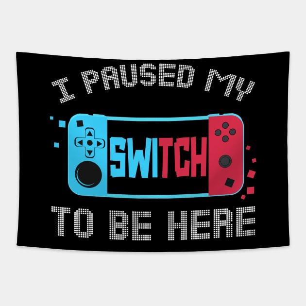 I Paused My Switch to Be Here Video Gamer Kids Gifts Gaming Tapestry by uglygiftideas