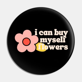 Can Buy Myself Flowers Pin