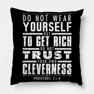 Proverbs 23:4 Do Not Wear Yourself Out To Get Rich Pillow