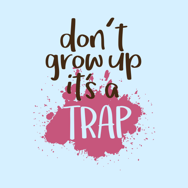 Don t grow up it s a trap by hoopoe