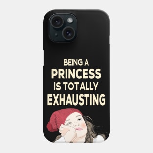 Being a Princess is Totally Exhausting Phone Case