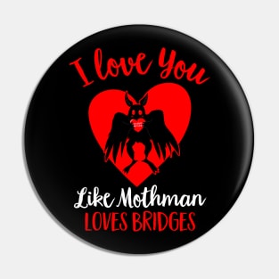 I Love You Like Mothman Loves Bridges Funny Mothman Valentines Day Pin