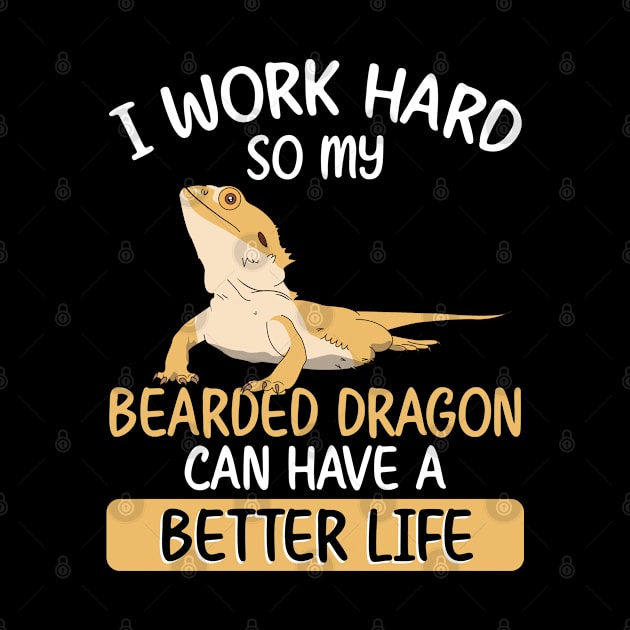 I work hard so my bearded dragon can have a better life by sudiptochy29