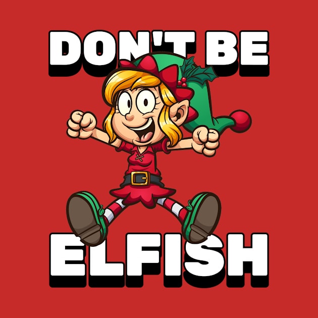 Don't Be Elfish by CANVAZSHOP