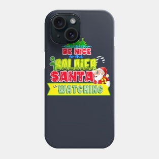 Be nice to the Soldier Santa is watching gift idea Phone Case