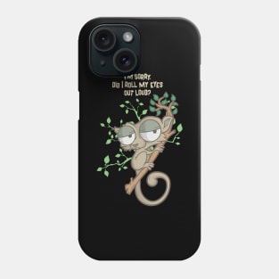 Im Sorry Did I Roll My Eyes Out Loud TShirt Humor Slow Loris Phone Case