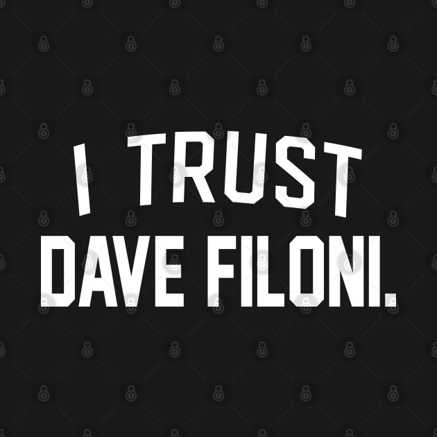 I TRUST DAVE FILONI by Bacon Loves Tomato