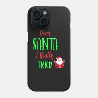 Dear Santa I really Tried - Perfect Christmas Gift For Phone Case