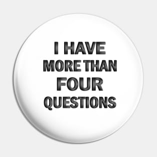 I Have More Than Four Questions Pin