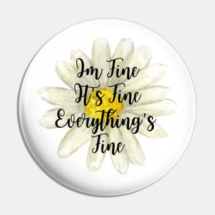 It's Fine, Im Fine Everything's Fine Watercolor Flower Pin