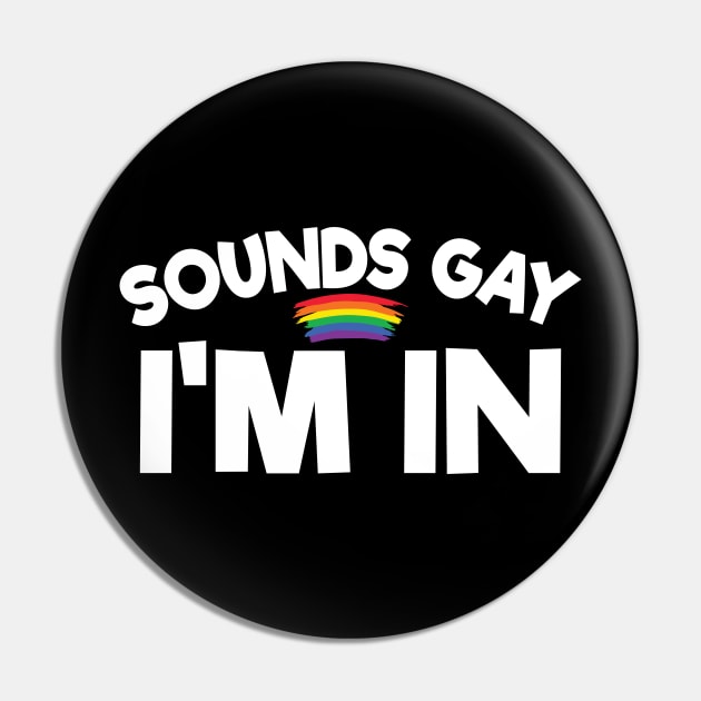 Sounds Gay I Am In - Lesbian Gift - Gay Pride LGBT Pin by xoclothes