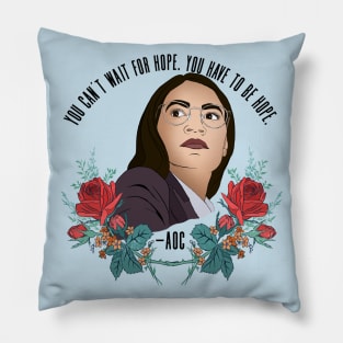 AOC, You can't wait for hope. You have to be hope. Pillow