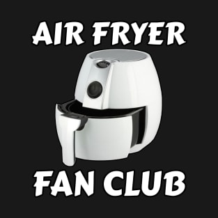 Air Fryer Fan Club - Air Fryer Lover - Air Fryer Chef Aficionado T-Shirt