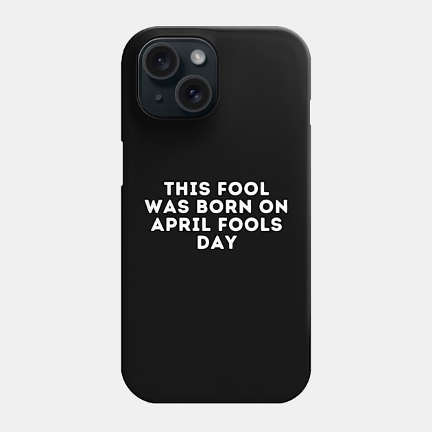 This Fool was Born on April Fools Day Phone Case by manandi1