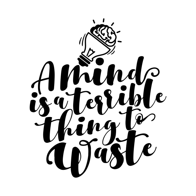 'A Mind Is A Terrible Thing To Waste' Education Shirt by ourwackyhome