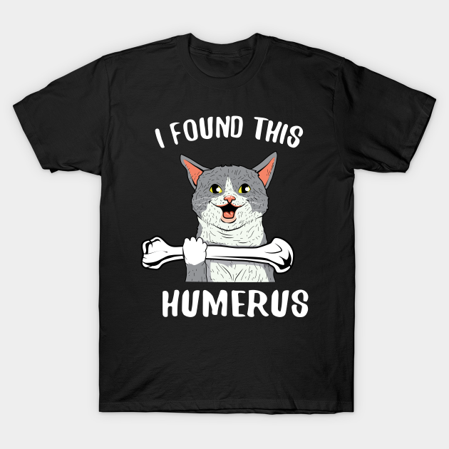 cat t shirt i found this humerus