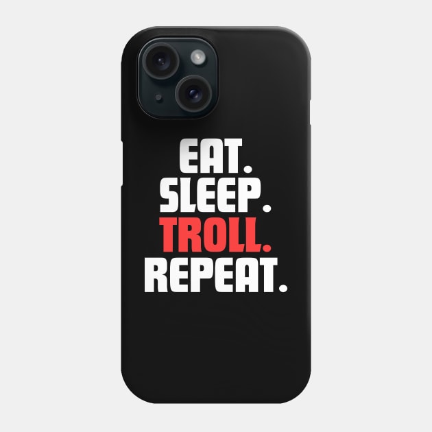 EAT. SLEEP. TROLL. REPEAT. Phone Case by DanielLiamGill