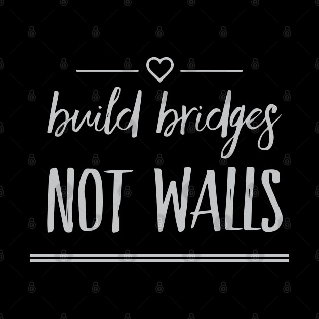 Build Bridges, Not Walls by casandrart