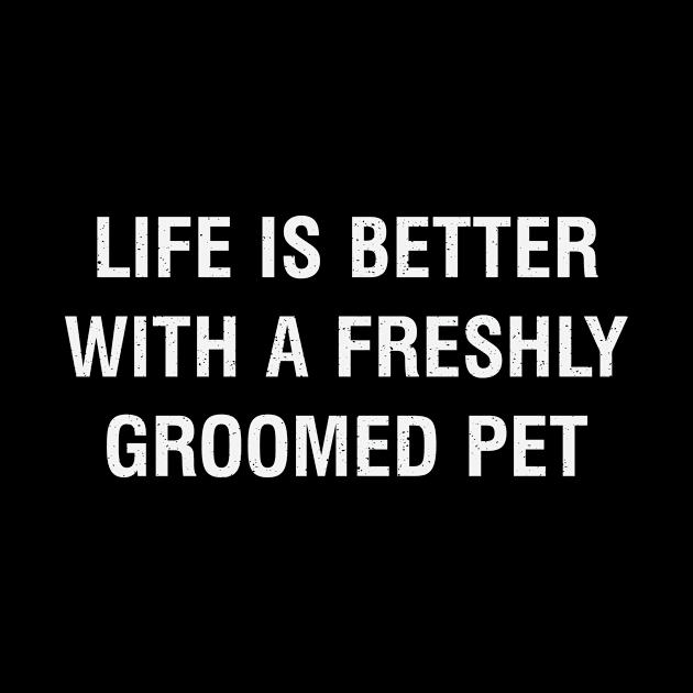 Life is better with a freshly groomed pet by trendynoize